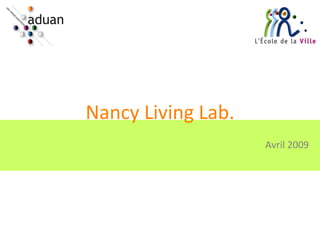 Nancy Living Lab. Avril 2009 