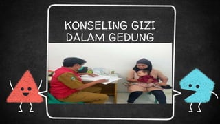 KONSELING GIZI
DALAM GEDUNG
 