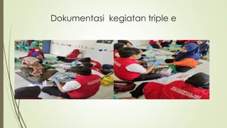 Dokumentasi kegiatan triple e
 