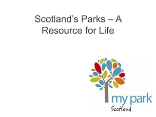 Scotland’s Parks – A Resource for Life  