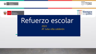 Refuerzo escolar
2022
AT Julia villa calderón
 