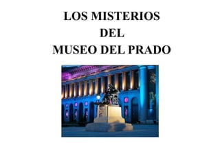 LOS MISTERIOS
DEL
MUSEO DEL PRADO

 