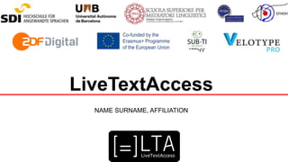 LiveTextAccess
NAME SURNAME, AFFILIATION
 