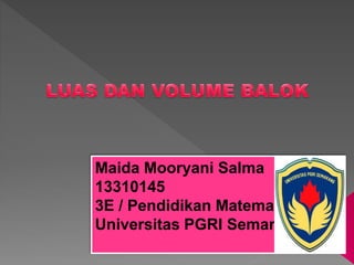 Maida Mooryani Salma
13310145
3E / Pendidikan Matematika
Universitas PGRI Semarang
 