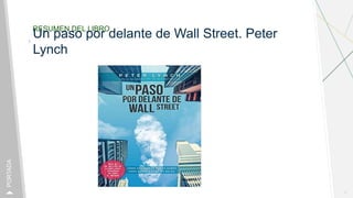 RESUMEN DEL LIBRO
Un paso por delante de Wall Street. Peter
Lynch
1
PORTADA
 