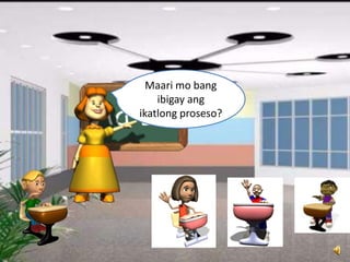 Maari mo bang
ibigay ang
ikatlong proseso?
 