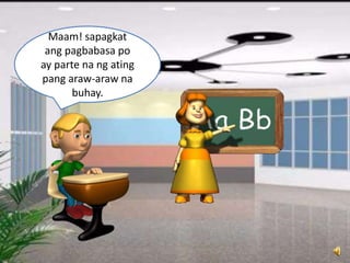 Maam! sapagkat
ang pagbabasa po
ay parte na ng ating
pang araw-araw na
buhay.
 