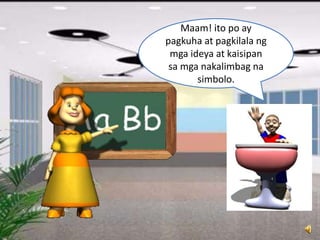 Maam! ito po ay
pagkuha at pagkilala ng
mga ideya at kaisipan
sa mga nakalimbag na
simbolo.
 