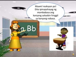 Maam! reaksyon po!
Dito ipinapahayag ng
mambabasa ang
kanyang saloobin hinggil
sa kanyang nabasa.
 
