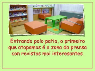 Entrando polo patio, o primeiro que atopamos é a zona da prensa con revistas moi interesantes.