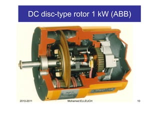 DC disc-type rotor 1 kW (ABB)
              yp             (   )




2010-2011       Mohamed ELLEUCH      10
 