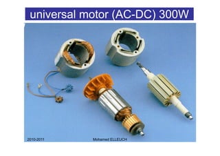 universal motor (AC-DC) 300W




2010-2011   Mohamed ELLEUCH     11
 