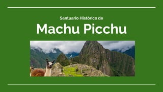 Santuario Histórico de
Machu Picchu
 