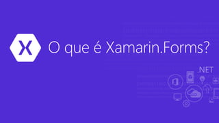 O que é Xamarin.Forms?
 