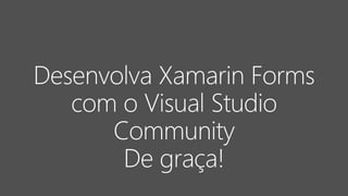 Xamarin is included
in Visual Studio
 