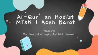Al-Qur’an Hadist
MTsN 1 Aceh Barat
Kleas VIII
Mad ‘Iwad, Mad Layyin, Mad Aridh Lissukun
 