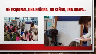 UN ESQUIMAL, UNA SEÑORA, UN SEÑOR, UNA JIRAFA…
 