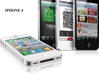 IPHONE 4
 