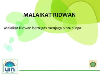 MALAIKAT RIDWAN

Malaikat Ridwan bertugas menjaga pintu surga.
 
