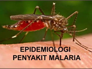 EPIDEMIOLOGI
PENYAKIT MALARIA
                   1
 