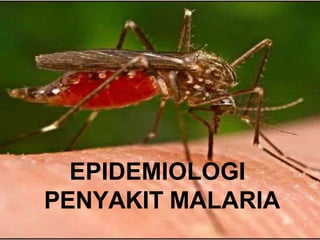 EPIDEMIOLOGI
PENYAKIT MALARIA
1
 
