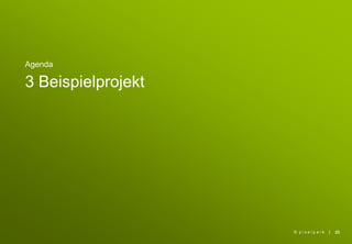 |
Agenda
3 Beispielprojekt
23© p i x e l p a r k
 