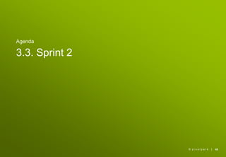 |
Agenda
3.3. Sprint 2
42© p i x e l p a r k
 