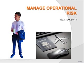 MANAGE OPERATIONAL
RISK
D2.TTO.CL4.11
Slide 1
 