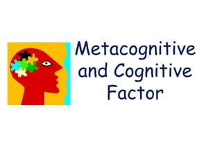 Metacognitive
and Cognitive
Factor
 