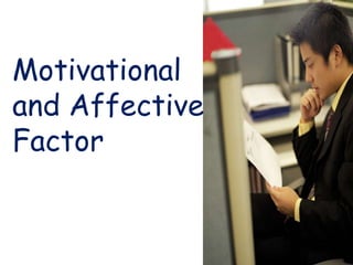 Motivational
and Affective
Factor
 