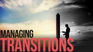 TRANSITIONS
MANAGING
 