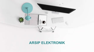 ARSIP ELEKTRONIK
 