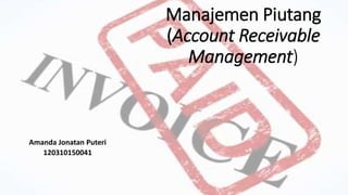 Manajemen Piutang
(Account Receivable
Management)
Amanda Jonatan Puteri
120310150041
 