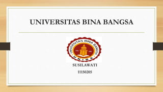 UNIVERSITAS BINA BANGSA
SUSILAWATI
11150205
 