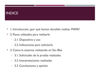 INDICE

1. Introducción: ¿por qué hemos decidido realizar MAPA?

2. Pasos utilizados para realizarla
− 2.1. Dispositivo ...
