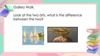 Gallery Walk
Look at the two arts, what is the difference
between the two?
 