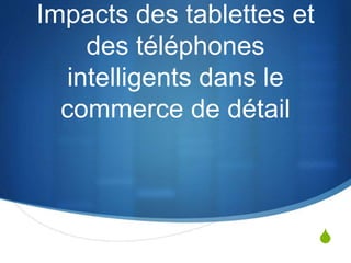 S 
Impacts des tablettes et 
des téléphones 
intelligents dans le 
commerce de détail 
 