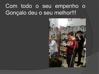 Com todo o seu empenho o
Gonçalo deu o seu melhor!!!
 