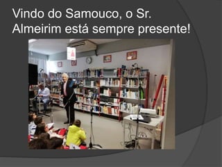 Vindo do Samouco, o Sr.
Almeirim está sempre presente!
 
