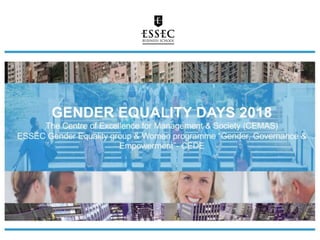 ESSEC GENDER EQUALITY DAYS 2018
CEMAS - GROUPE EGALITE FEMMES/HOMMES -
HEFORSHE ESSEC
 