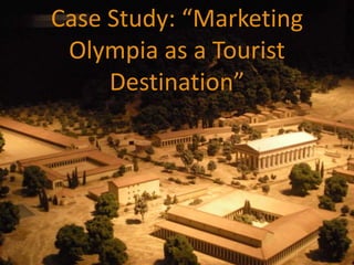 Case Study: “Marketing
 Olympia as a Tourist
     Destination”




        1/08/2012
 