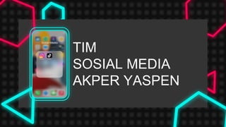 TIM
SOSIAL MEDIA
AKPER YASPEN
 