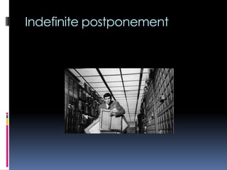 Indefinite postponement

 