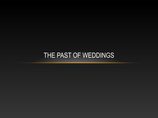 THE PAST OF WEDDINGS
 