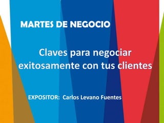 MARTES DE NEGOCIO




 EXPOSITOR: Carlos Levano Fuentes
 