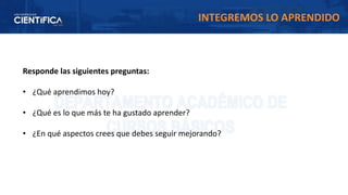 Responde las siguientes preguntas:
• ¿Qué aprendimos hoy?
• ¿Qué es lo que más te ha gustado aprender?
• ¿En qué aspectos crees que debes seguir mejorando?
INTEGREMOS LO APRENDIDO
 