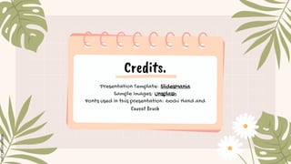 Credits.
Presentation Template: SlidesMania
Sample Images: Unsplash
Fonts used in this presentation: Gochi Hand and
Caveat Brush
 