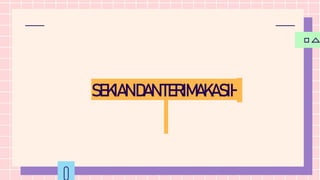 SEKIAN DANTERIMAKASIH
 