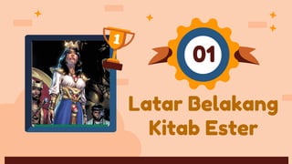 Latar Belakang
Kitab Ester
01
 