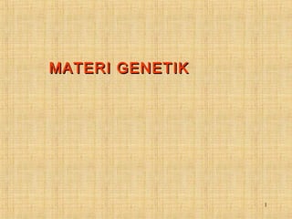 1
MATERI GENETIKMATERI GENETIK
 